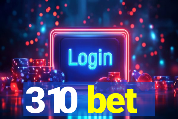 310 bet